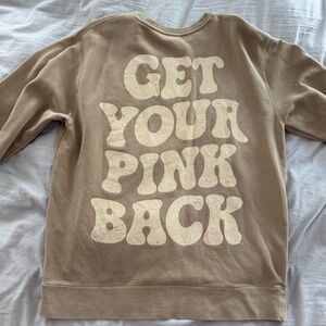 Get Your Pink Back Crewneck - Like new- large